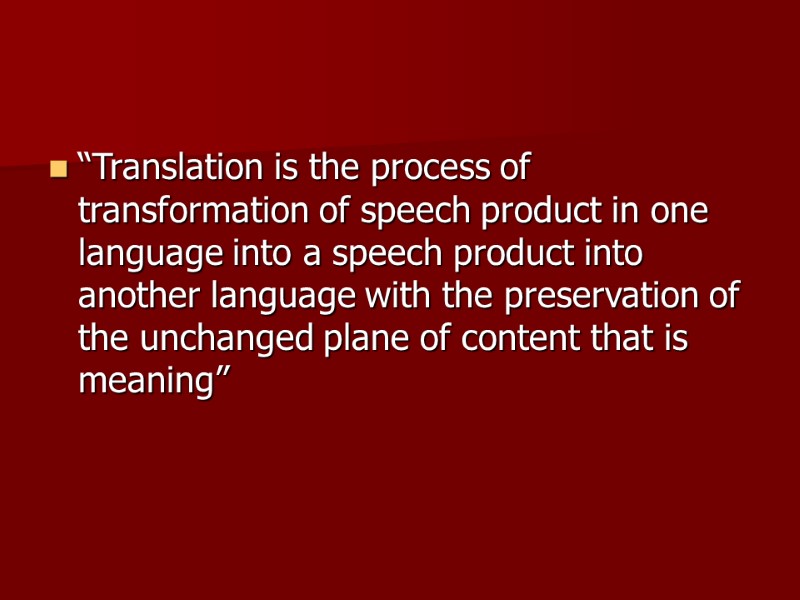 “Translation is the process of transformation of speech product in one language into a